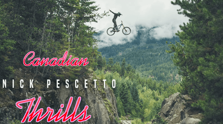 Nick Pescetto: Canadian Thrills – Whistler MTB / Downhill Edit